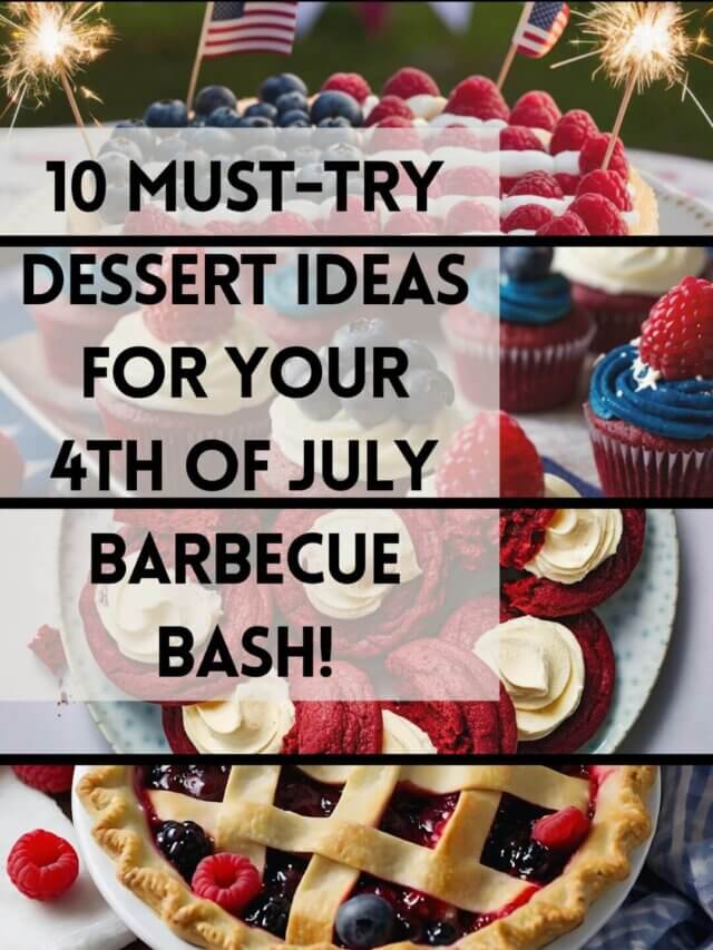 10 Must-Try Dessert Ideas for Your 4th of July Barbecue Bash!